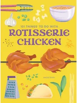 101 Things to Do With a Rotisserie Chicken, new edition, Paperback/Madge Baird