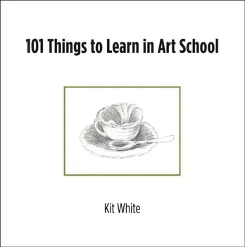 101 Things to Learn in Art School, Paperback/Kit White