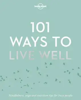 101 Ways to Live Well, Paperback/Lonely Planet