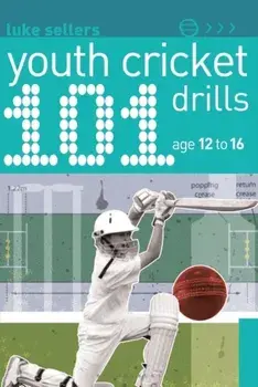 101 Youth Cricket Drills Age 12-16, Paperback/Luke Sellers
