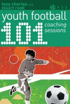 101 Youth Football Coaching Sessions, Paperback/Tony Charles