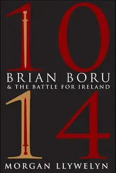 1014: Brian Boru & the Battle for Ireland, Paperback/Morgan Llywelyn