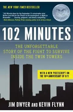 102 Minutes: The Unforgettable Story of the Fight to Survive Inside the Twin Towers - Jim Dwyer