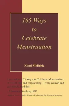 105 Ways to Celebrate Menstruation, Paperback/Kami McBride