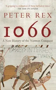 1066. A New History of the Norman Conquest, Paperback/Peter Rex
