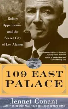 109 East Palace: Robert Oppenheimer and the Secret City of Los Alamos, Paperback/Jennet Conant