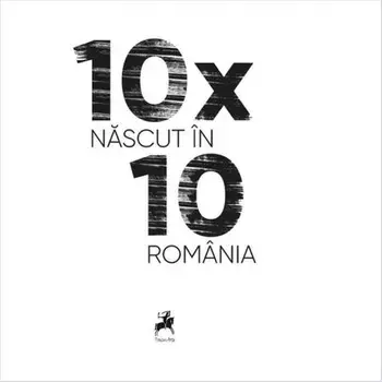 10x10. Nascut in Romania/***