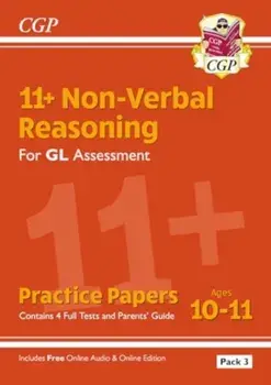 11+ GL Non-Verbal Reasoning Practice Papers: Ages 10-11 Pack 3 (inc Parents' Guide & Online Edition)/CGP Books