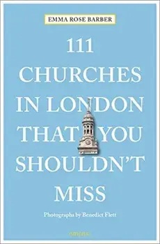 111 Churches in London That You Shouldn't Miss, Paperback/Emma Rose Barber