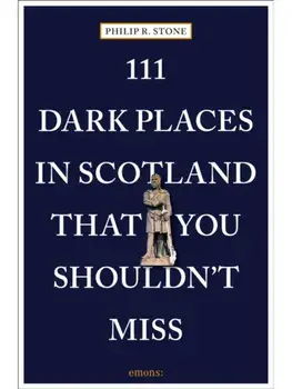 111 Dark Places in Scotland That You Shouldn't Miss, Paperback/Philip R. Stone