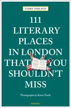 111 Literary Places in London That You Shouldn't Miss, Paperback/Terry Philpot