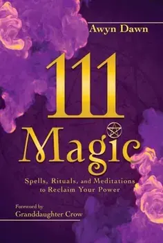 111 Magic. Spells, Rituals, and Meditations to Reclaim Your Power, Paperback/Awyn Dawn