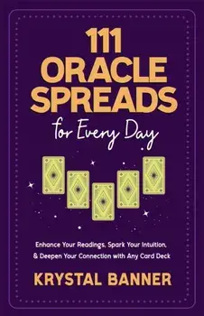 111 Oracle Spreads for Every Day. Enhance Your Readings, Spark Your Intuition & Deepen Your Connection with Any Card Deck, Paperback/Krystal Banner