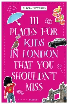 111 Places for Kids in London That You Shouldn't Miss, Paperback/Alicia Edwards