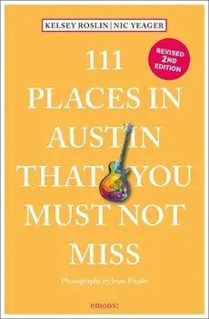111 Places in Austin That You Must Not Miss, Paperback/Nick Yeager