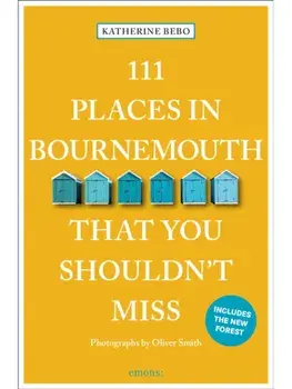 111 Places in Bournemouth That You Shouldn't Miss. 2 Revised edition, Paperback/Katherine Bebo