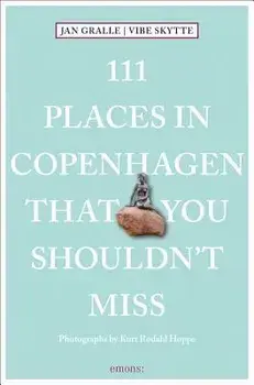 111 Places in Copenhagen That You Shouldn't Miss, Paperback/Jan Gralle