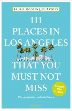 111 Places in Los Angeles That You Must Not Miss - Laurel Moglen