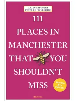111 Places in Manchester That You Shouldn't Miss. Revised ed, Paperback/Peter de Figueiredo