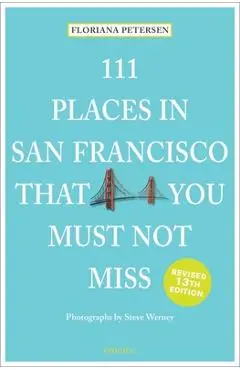 111 Places in San Francisco That You Must Not Miss - Floriana Peterson