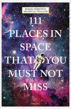 111 Places in Space That You Must Not Miss - Bobak Ferdowsi