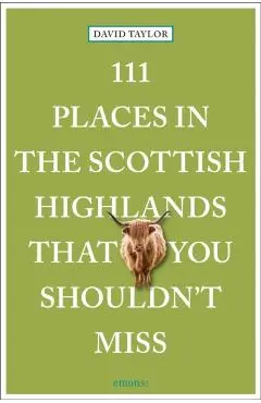 111 Places in the Scottish Highlands That You Shouldn't Miss - David Taylor