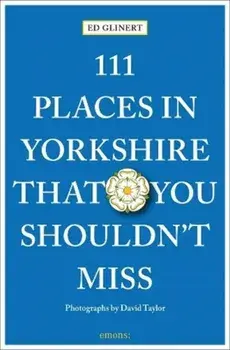111 Places in Yorkshire That You Shouldn't Miss, Paperback/Ed Glinert