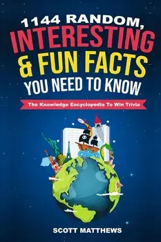 1144 Random, Interesting and Fun Facts You Need To Know - The Knowledge Encyclopedia To Win Trivia, Paperback/Scott Matthews