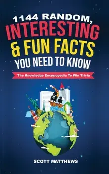 1144 Random, Interesting & Fun Facts You Need To Know - The Knowledge Encyclopedia To Win Trivia, Hardcover/Scott Matthews