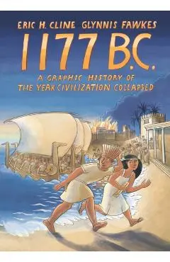1177 B.C.: A Graphic History of the Year Civilization Collapsed - Eric Cline