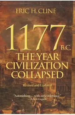 1177 B.C.: The Year Civilization Collapsed: Revised and Updated - Eric H. Cline