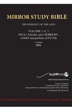 11th Edition MIRROR STUDY BIBLE VOLUME 2 of 3 - Paul's Brilliant Epistles & The Amazing Book of Hebrews also, James - The Younger Brother of Jesus & P - Francois Du Toit