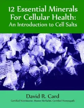 12 Essential Minerals for Cellular Health: An Introduction to Cell Salts, Paperback/David Card