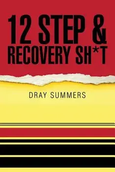 12 Step & Recovery Sh*t, Paperback/Dray Summers