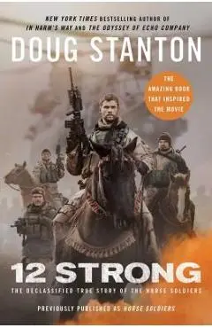 12 Strong: The Declassified True Story of the Horse Soldiers - Doug Stanton