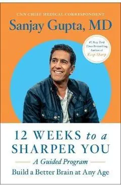 12 Weeks to a Sharper You: A Guided Program - Sanjay Gupta