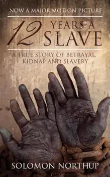 12 Years a Slave: A True Story of Betrayal, Kidnap and Slavery, Paperback/Solomon Northup