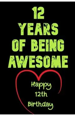 12 Years Of Being Awesome Happy 12th Birthday: 12 Years Old Gift for Boys & Girls - Birthday Gifts Notebook