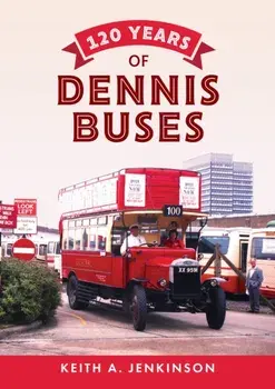 120 Years of Dennis Buses, Paperback/Keith A. Jenkinson