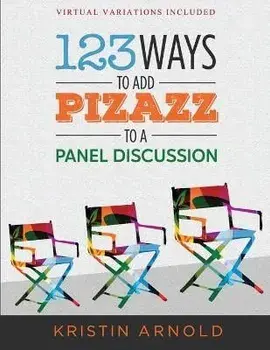 123 Ways to Add Pizazz to a Panel Discussion, Paperback/Kristin Arnold