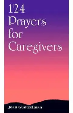 124 Prayers for Caregivers - Joan Guntzelman