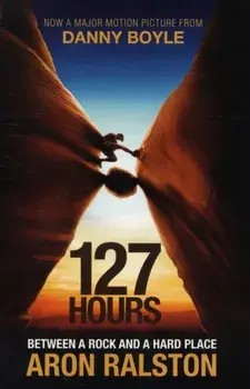 127 Hours. Between a Rock and a Hard Place, Paperback/Aron Ralston