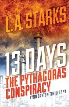 13 Days: The Pythagoras Conspiracy: Lynn Dayton Thriller #1, Paperback/L. A. Starks
