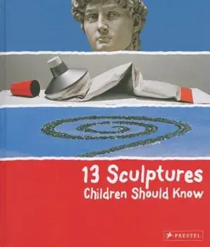 13 Sculptures Children Should Know, Hardcover/Angela Wenzel