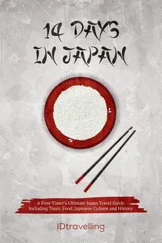 14 Days in Japan: A First-Timer's Ultimate Japan Travel Guide Including Tours, Food, Japanese Culture and History, Paperback/Idtravelling