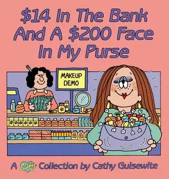 $14 in the Bank and a $200 Face in My Purse/Cathy Guisewite
