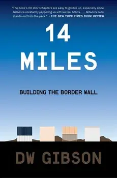 14 Miles: Building the Border Wall, Paperback/Dw Gibson