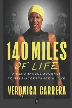 140 Miles of Life: A Remarkable Journey to Self-Acceptance & Love, Paperback/Veronica Carrera