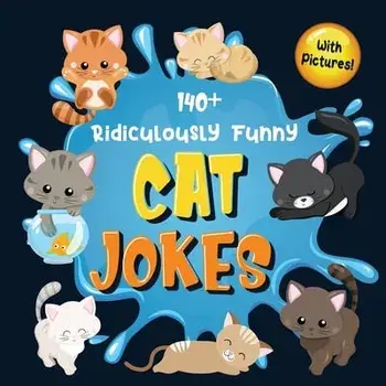 140 Ridiculously Funny Cat Jokes: Hilarious & Silly Clean Cat Jokes for Kids - So Terrible, Even Your Cat or Kitten Will Laugh Out Loud! (Funny Cat G/Bim Bam Bom Funny Joke Books