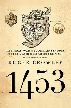 1453: The Holy War for Constantinople and the Clash of Islam and the West, Hardcover/Roger Crowley